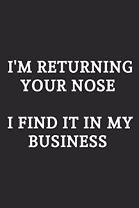 I'm Returning Your Nose I Find It In My Business