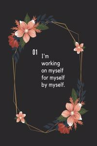 I'm working on myself for myself by myself