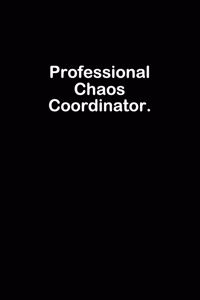 Professional Chaos Coordinator.