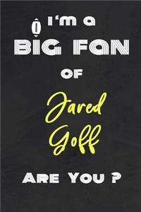 I'm a Big Fan of Jared Goff Are You ? - Notebook for Notes, Thoughts, Ideas, Reminders, Lists to do, Planning(for Football Americain lovers, Rugby gifts)