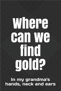 Where can we find gold?