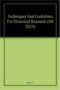 Techniques And Guidelines For Historical Research (Hb 2023)