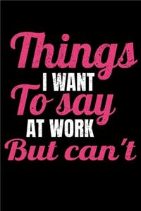 Things I Want To Say At Work But I Can't