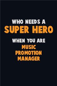 Who Need A SUPER HERO, When You Are Music Promotion Manager