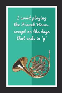 I Avoid Playing The French Horn.. Except On The Days Ending In 'Y'