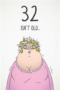 32 Isn't Old...