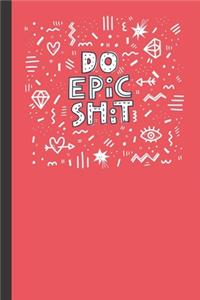 Do Epic Shit Notebook
