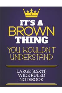 It's A Brown Thing You Wouldn't Understand Large (8.5x11) Wide Ruled Notebook