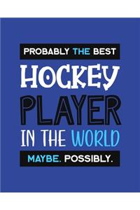Probably the Best Hockey Player In the World. Maybe. Possibly.