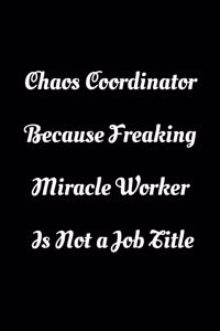 Chaos Coordinator Because Freaking Miracle Worker Is Not a Job Title
