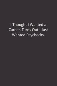 I Thought I Wanted a Career, Turns Out I Just Wanted Paychecks.