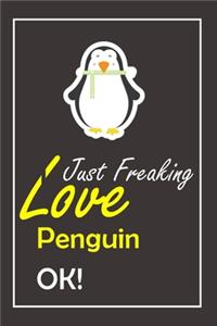 I Just Freaking Love Penguin, OK !