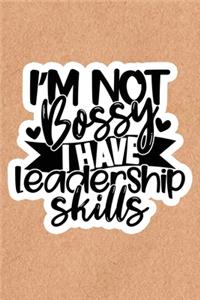 I'm Not Bossy I Have Leadership Skills