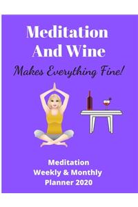 Meditation And Wine Makes Everything Fine - Meditation Weekly & Monthly Planner