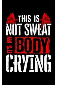 This Is Not Sweat It's My Body Crying