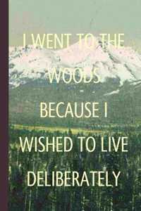 I Went To The Woods Because I Wished To Live Deliberately