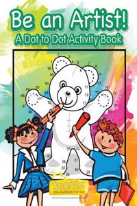 Be an Artist! a Dot to Dot Activity Book