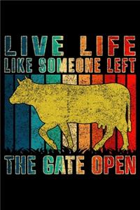 Live Life Like Someone Left the Gate Open