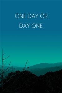 Inspirational Quote Notebook - 'One Day Or Day One.' - Inspirational Journal to Write in - Inspirational Quote Diary