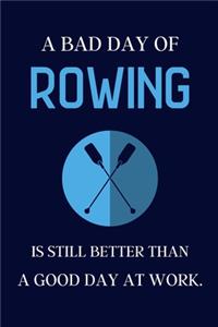 A bad day of Rowing is still better than a good day at work.