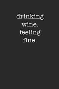 Drinking Wine Feeling Fine 120 Page Notebook Lined Journal for Sarcastic Minimalist Drinkers