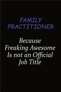Family Practitioner Because Freaking Awesome Is Not An Official Job Title