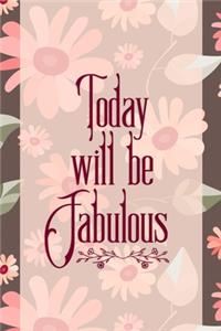 Today Will Be Fabulous