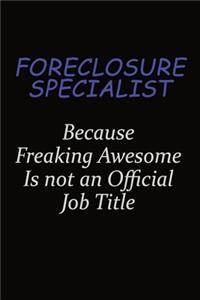 Foreclosure Specialist Because Freaking Awesome Is Not An Official Job Title