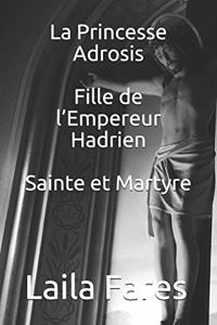 Princesse Adrosis Fille de l'Empereur Hadrien Sainte et Martyre