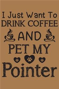 I just want to drink coffee and pet my Pointer