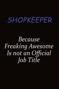 Shopkeeper Because Freaking Awesome Is Not An Official Job Title