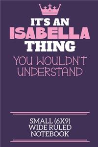 It's An Isabella Thing You Wouldn't Understand Small (6x9) Wide Ruled Notebook
