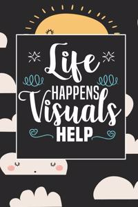Life Happens Visuals Help