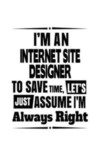 I'm An Internet Site Designer To Save Time, Let's Assume That I'm Always Right