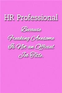 HR Professional Because Freaking Awesome is not an Official Job Title Notebook