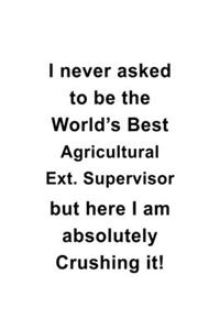 I Never Asked To Be The World's Best Agricultural Ext. Supervisor But Here I Am Absolutely Crushing It