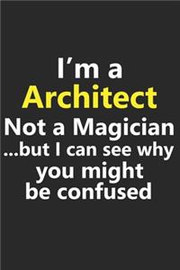 I'm a Architect Not A Magician But I Can See Why You Might Be Confused