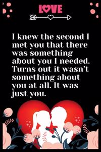 I knew the second I met you that there was something about you I needed. Turns out it wasn't something about you at