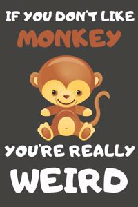 If You Don't Like Monkey You're Really Weird