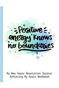 Positive Energy Knows No Boundaries My New Years Resolution Journal Achieving My Goals Workbook