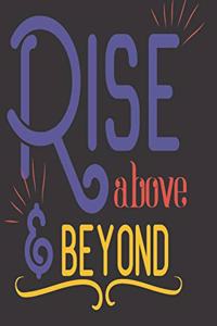 Rise Above & Beyond
