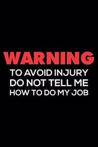 Warning To Avoid Injury Do Not Tell Me How To Do My Job