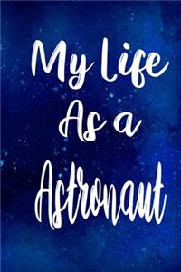 My Life as a Astronaut: The perfect gift for the professional in your life - Funny 119 page lined journal!