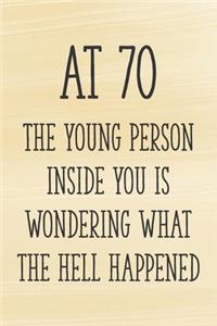 At 70 the Young Person Inside You is Wondering What the Hell Happened