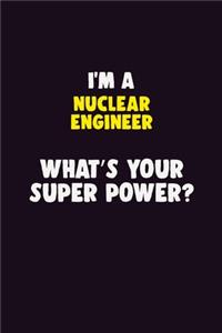 I'M A Nuclear Engineer, What's Your Super Power?