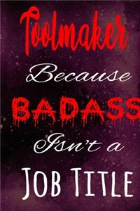 Toolmaker Because Badass Isn't a Job Title
