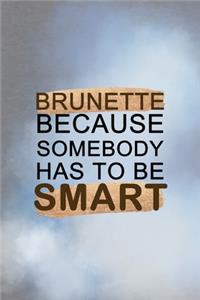 Brunette Because Somebody Has To Be Smart