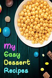 My Easy Dessert Recipes. Create Your Own Collected Recipes. Blank Recipe Book to Write in, Document all Your Special Recipes and Notes for Your Favorite.