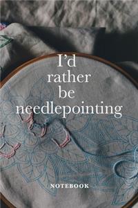 I'd Rather Be Needlepointing Notebook