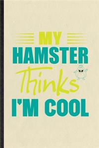 My Hamster Thinks I'm Cool